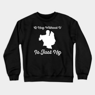 A Hug Without U Crewneck Sweatshirt